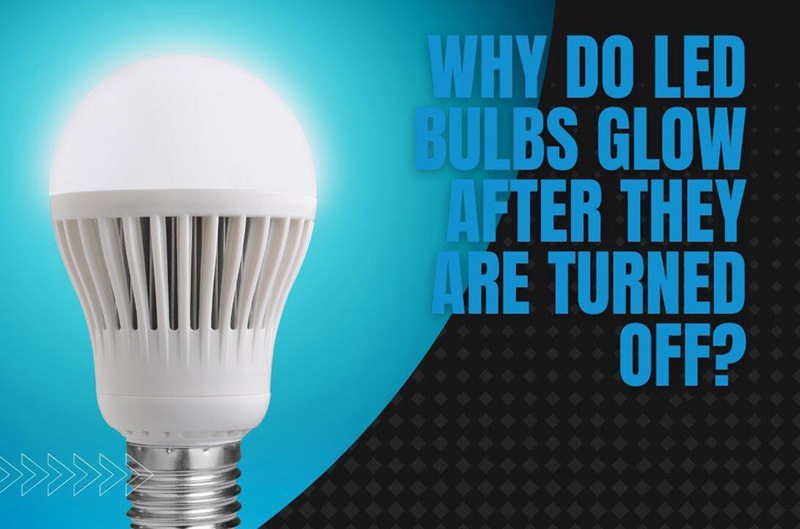 Unveiling the Glow: Reasons Your LED Lights Glow After Switching Off ...